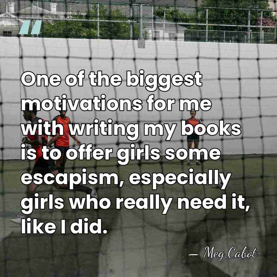 One of the biggest motivations for me with writing my books is&hellip; - Meg Cabot