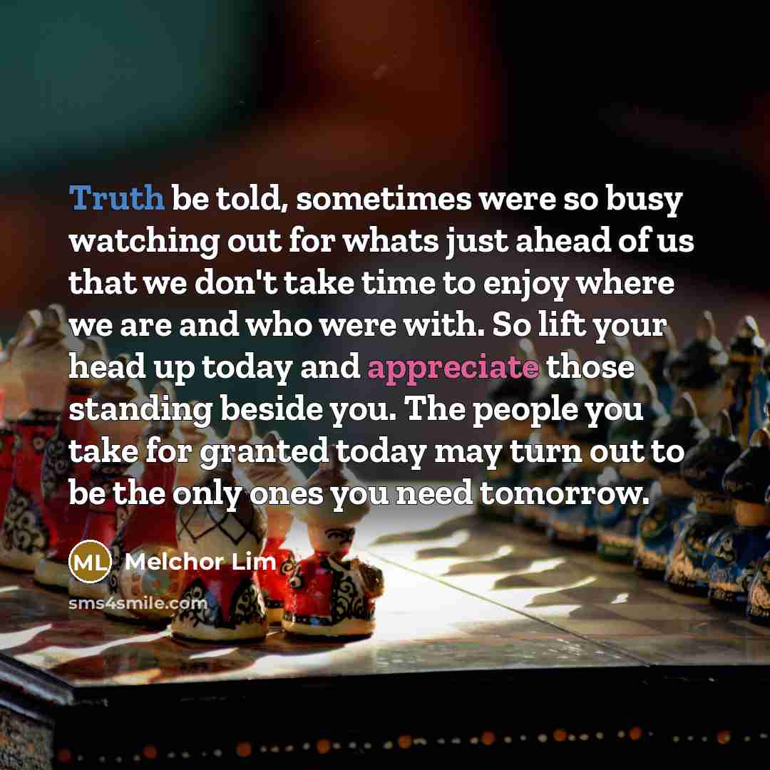 “Truth be told, sometimes were so busy watching out for…” quote by Melchor Lim
