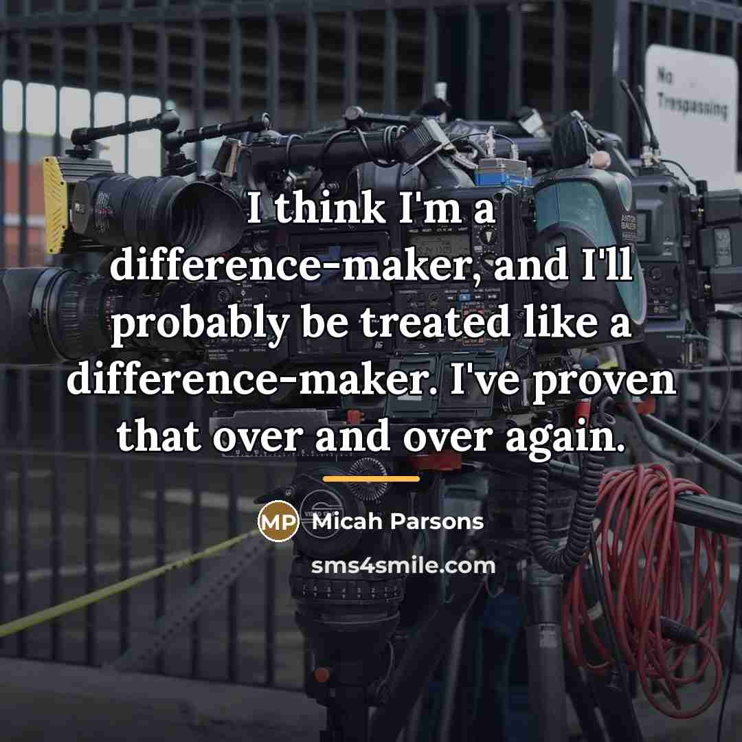 “I think I'm a difference-maker, and I'll probably be treated…” quote by Micah Parsons