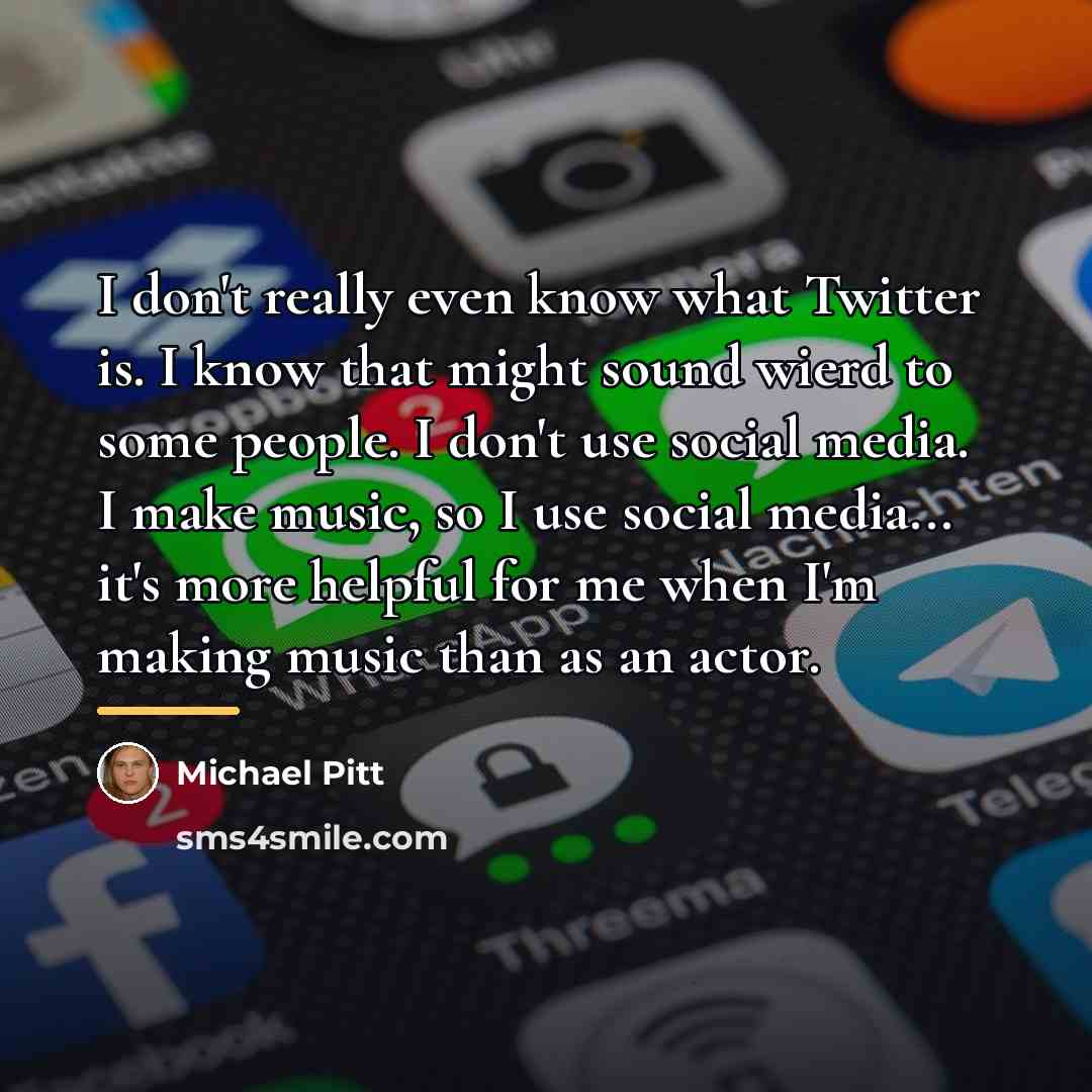 “I don't really even know what Twitter is. I know…” quote by Michael Pitt