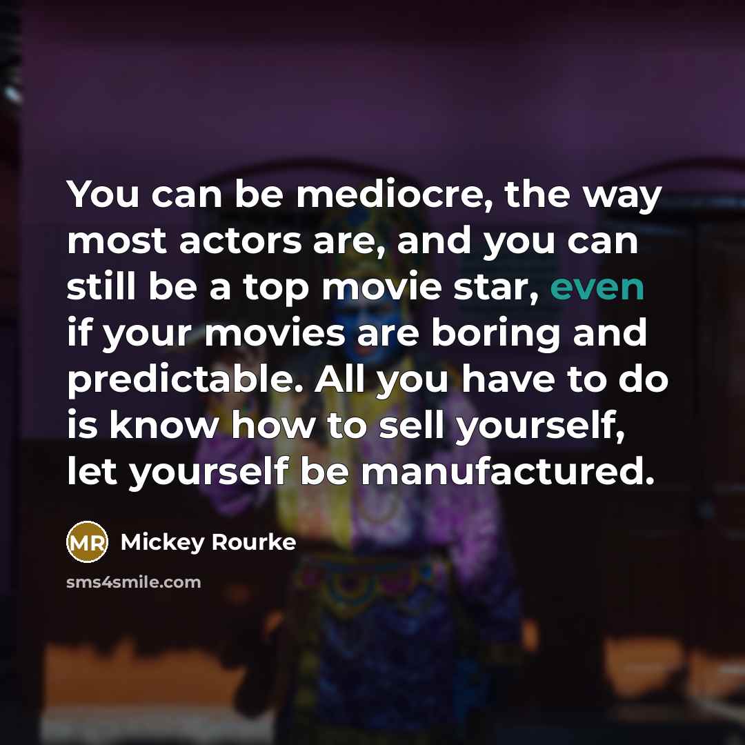 “You can be mediocre, the way most actors are, and…” quote by Mickey Rourke