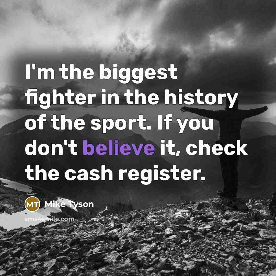 “I'm the biggest fighter in the history of the sport.…” quote by Mike Tyson