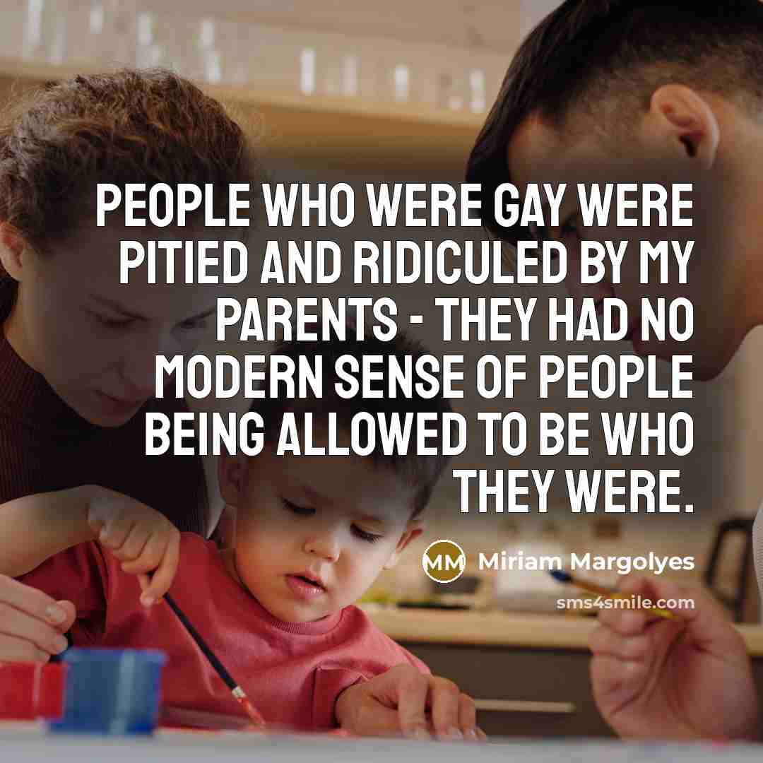 “People who were gay were pitied and ridiculed by my…” quote by Miriam Margolyes