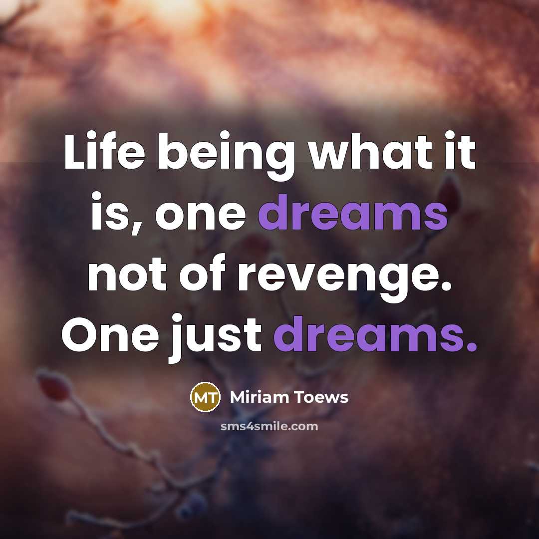 “Life being what it is, one dreams not of revenge.…” quote by Miriam Toews