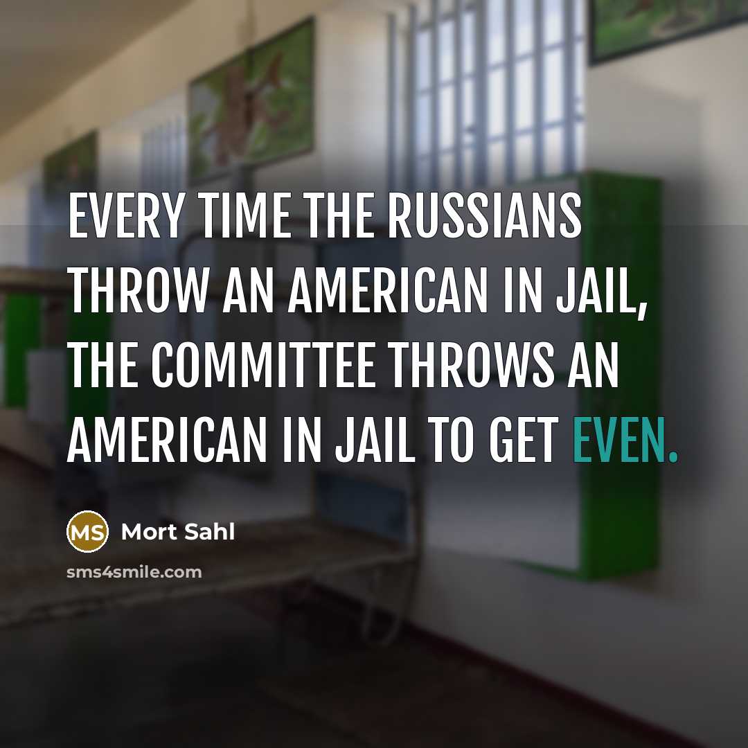 “Every time the Russians throw an American in jail, the…” quote by Mort Sahl
