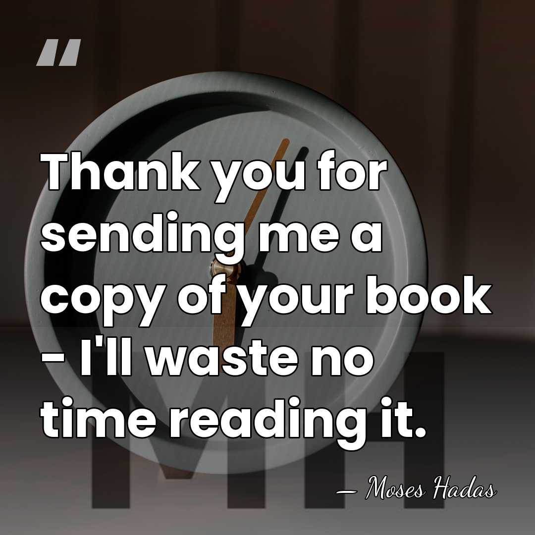 Thank you for sending me a copy of your book - I'll&hellip; - Moses Hadas