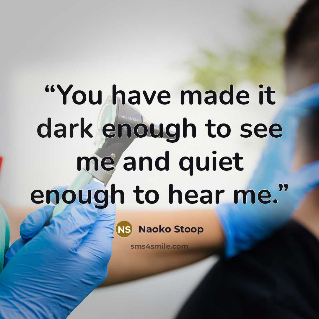 “You have made it dark enough to see me and quiet enough to hear me.” quote by Naoko Stoop