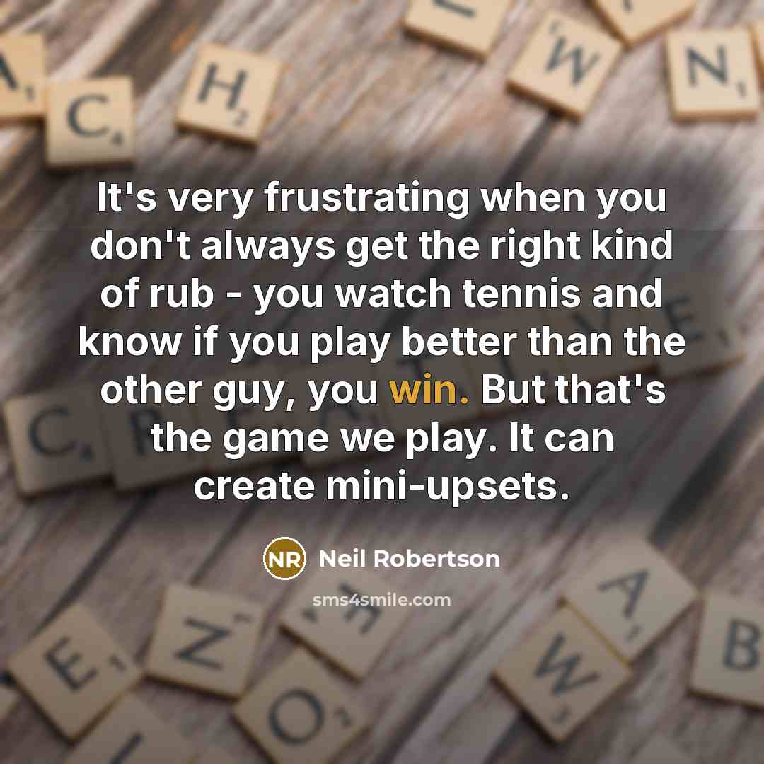 “It's very frustrating when you don't always get the right…” quote by Neil Robertson