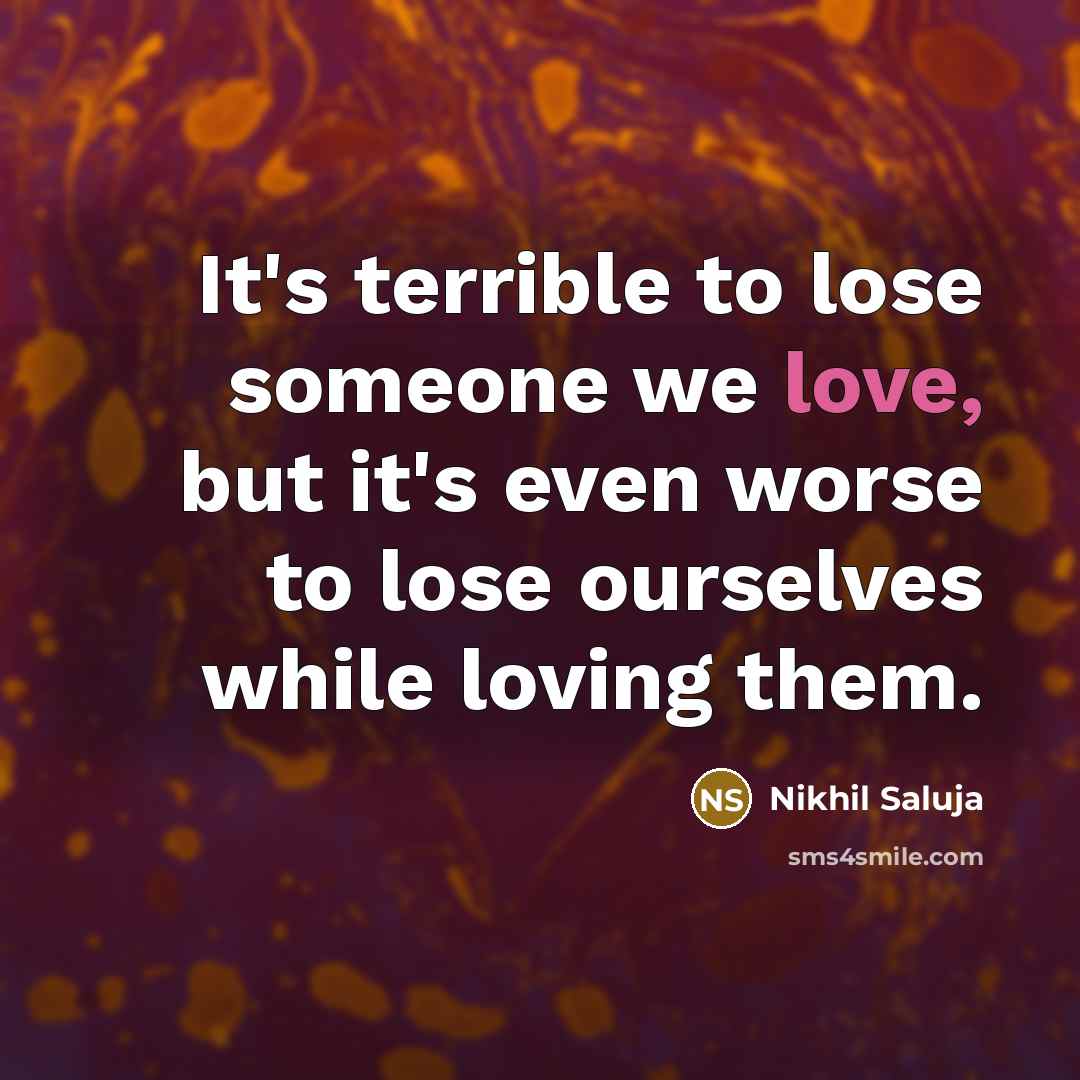 “It's terrible to lose someone we love, but it's even…” quote by Nikhil Saluja