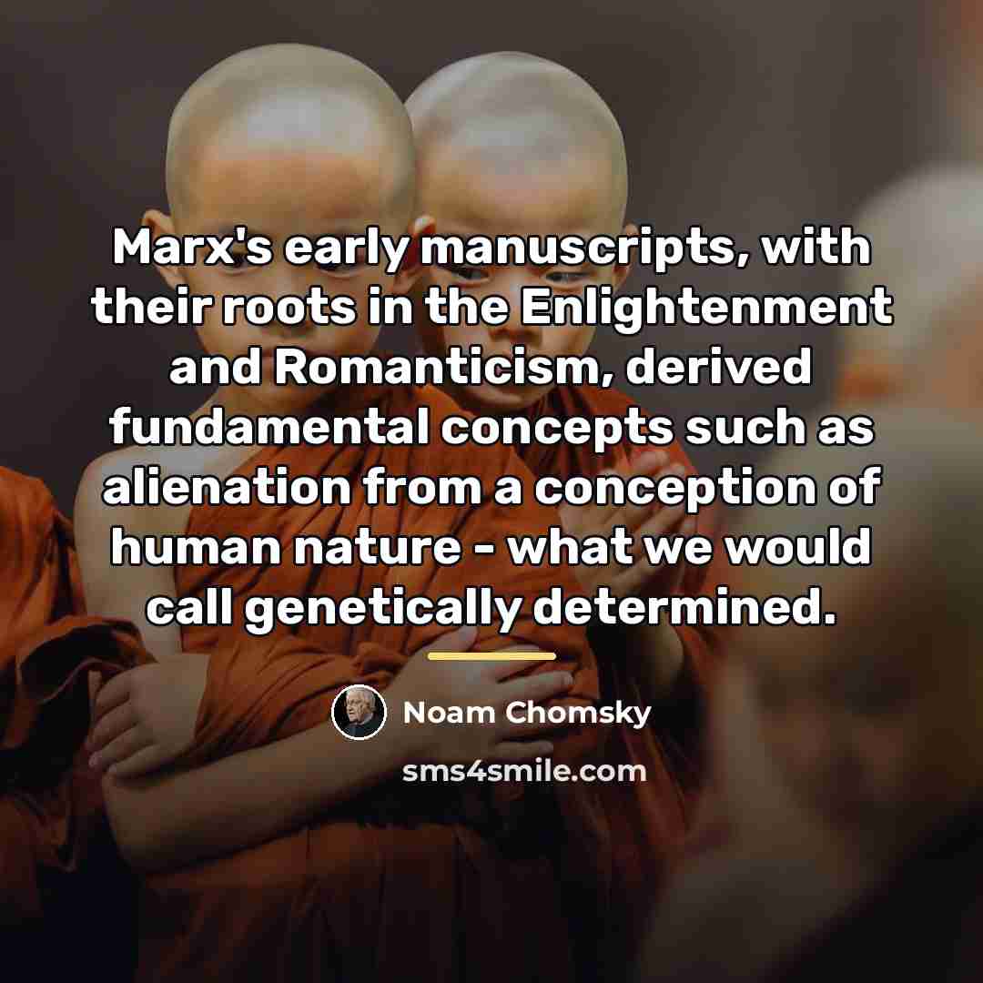 “Marx's early manuscripts, with their roots in the Enlightenment and…” quote by Noam Chomsky