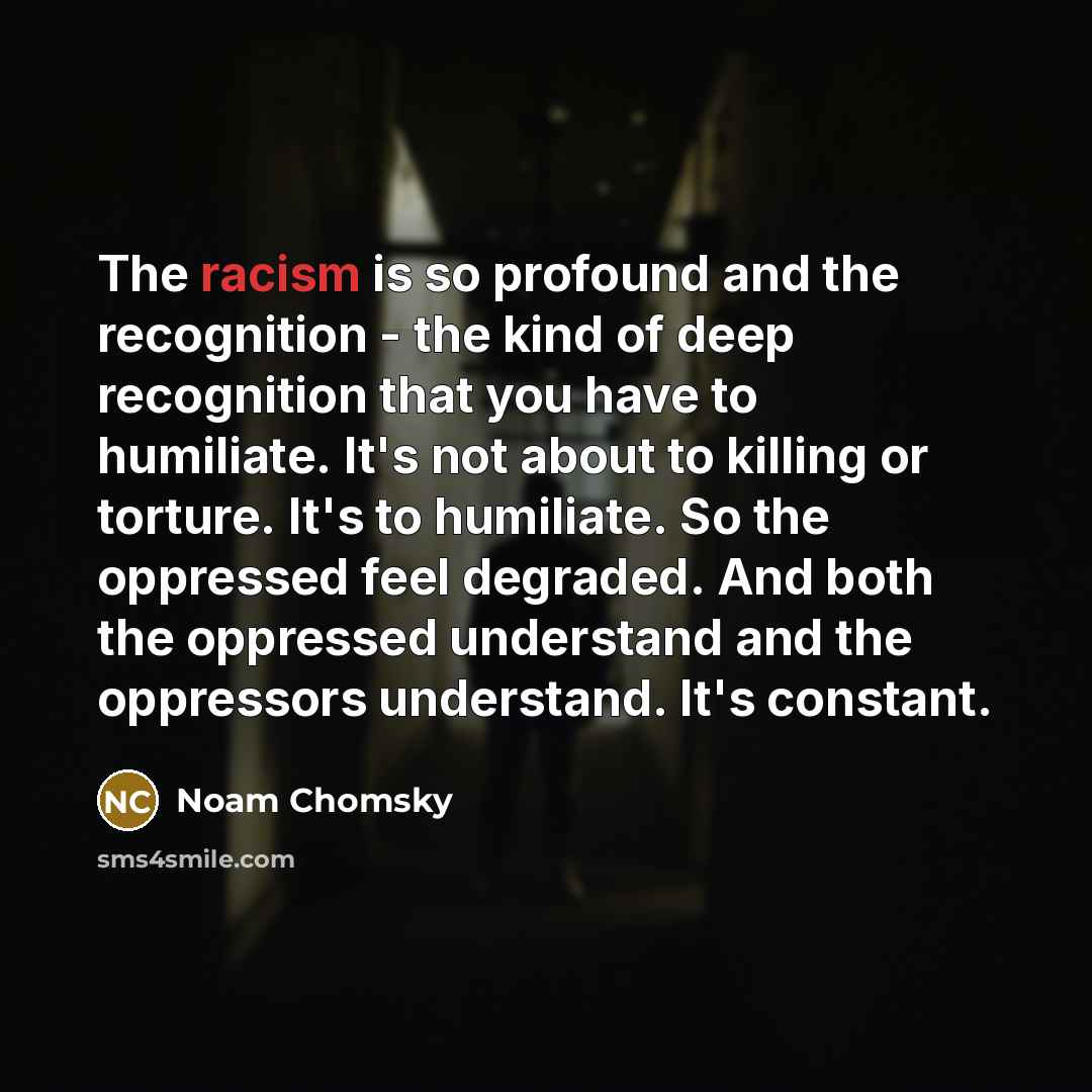 “The racism is so profound and the recognition - the…” quote by Noam Chomsky