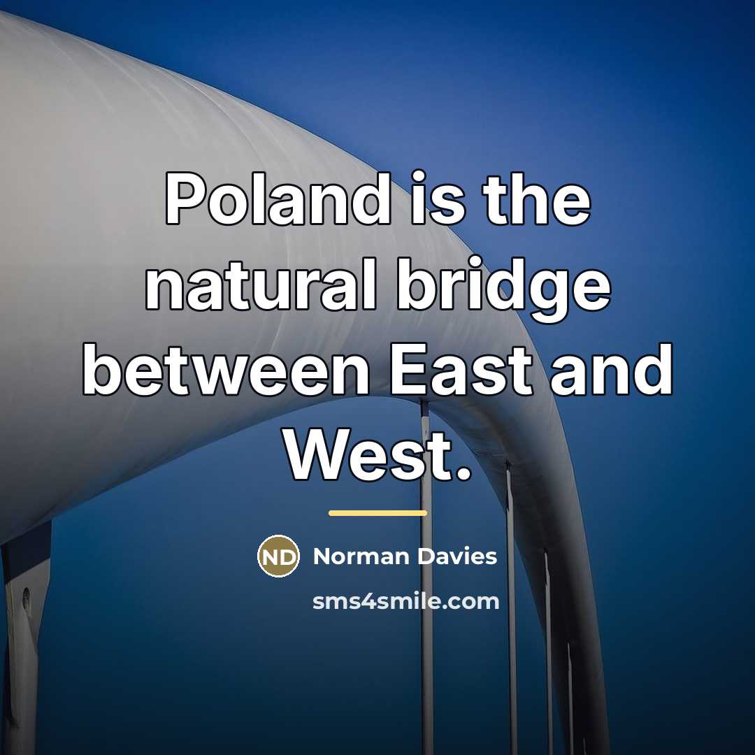 “Poland is the natural bridge between East and West.…” quote by Norman Davies