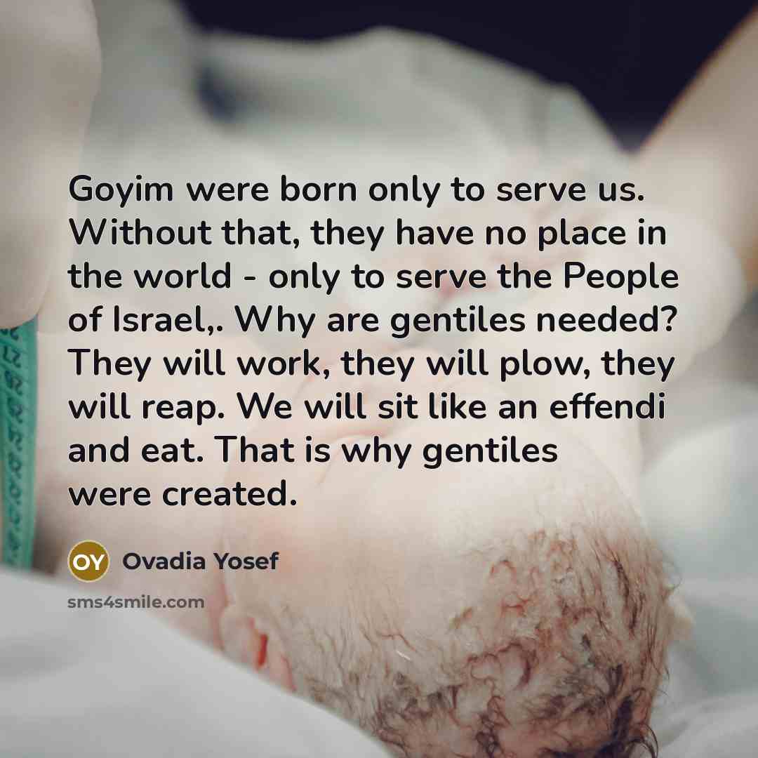 “Goyim were born only to serve us. Without that, they…” quote by Ovadia Yosef