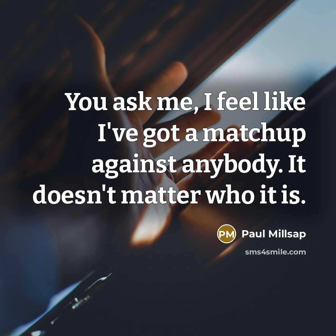 “You ask me, I feel like I've got a matchup…” quote by Paul Millsap