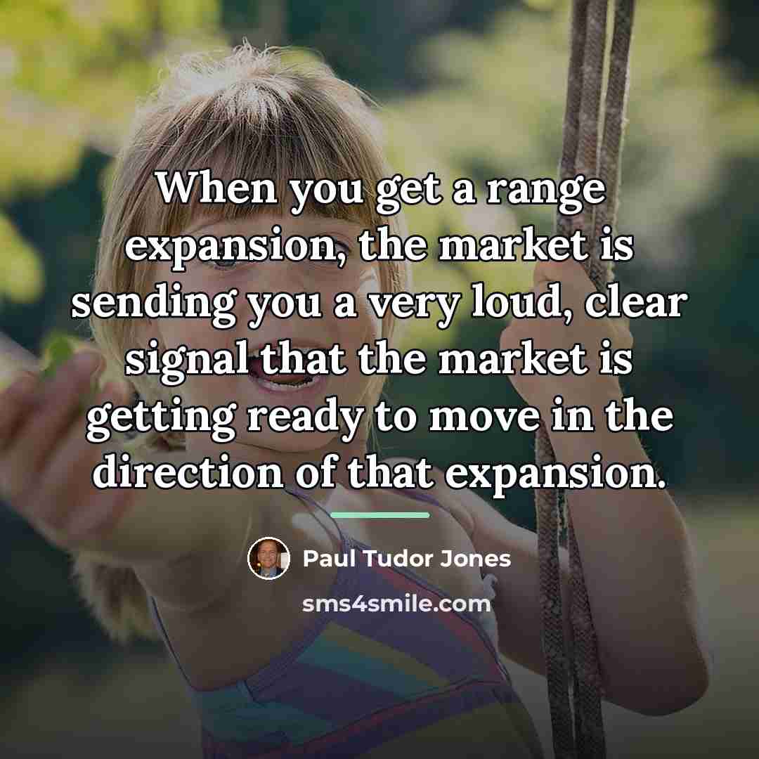 “When you get a range expansion, the market is sending…” quote by Paul Tudor Jones