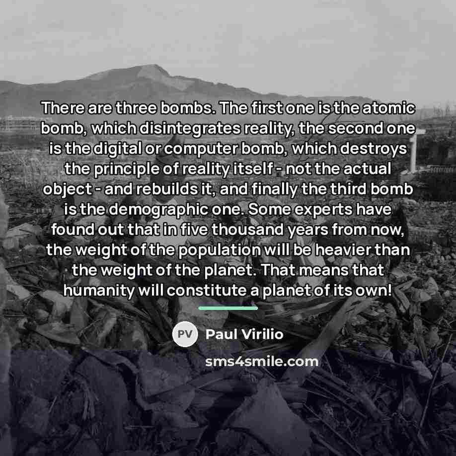 “There are three bombs. The first one is the atomic…” quote by Paul Virilio