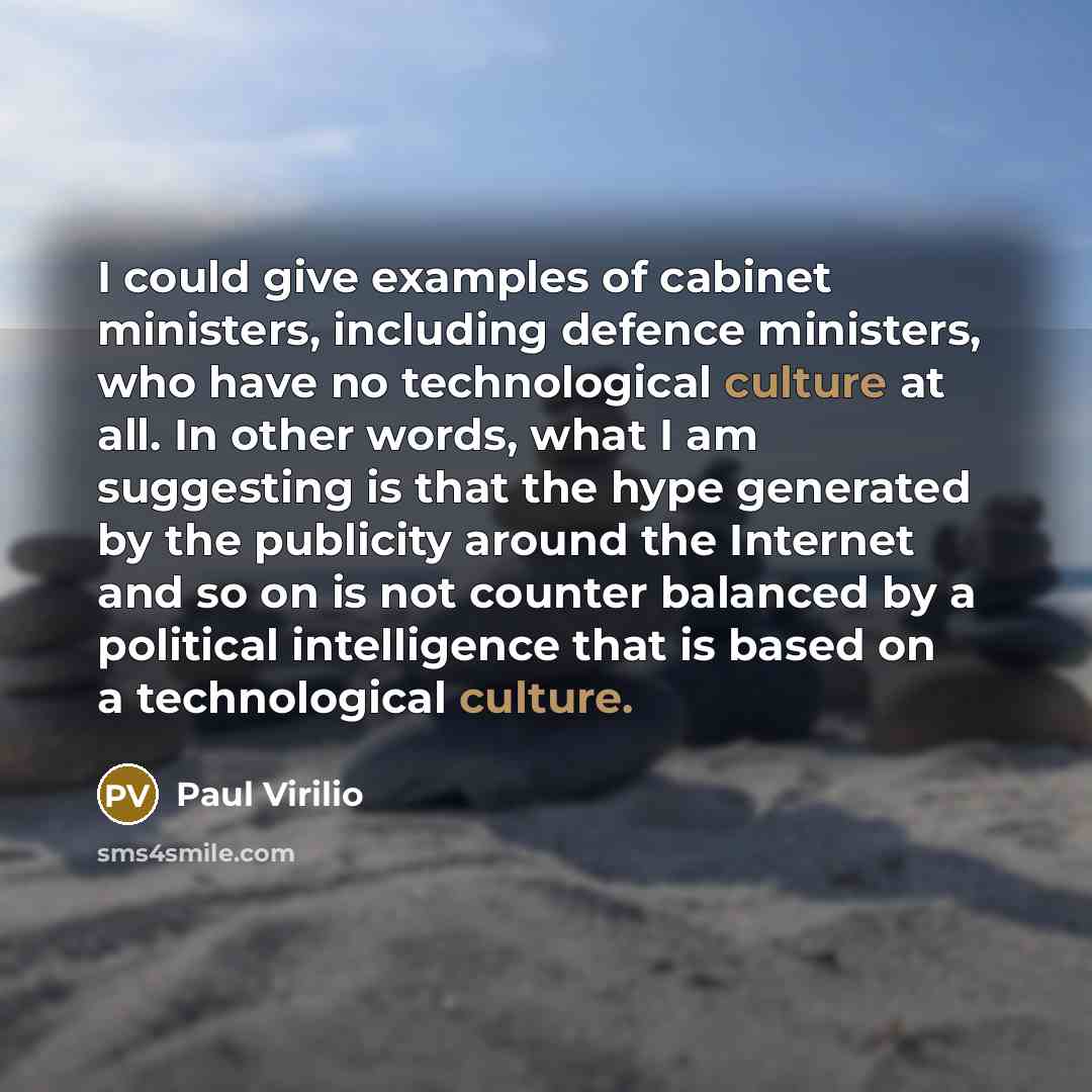 “I could give examples of cabinet ministers, including defence ministers,…” quote by Paul Virilio