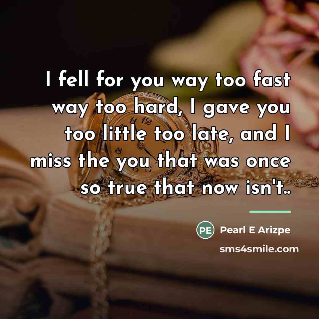 “I fell for you way too fast way too hard,…” quote by Pearl E Arizpe