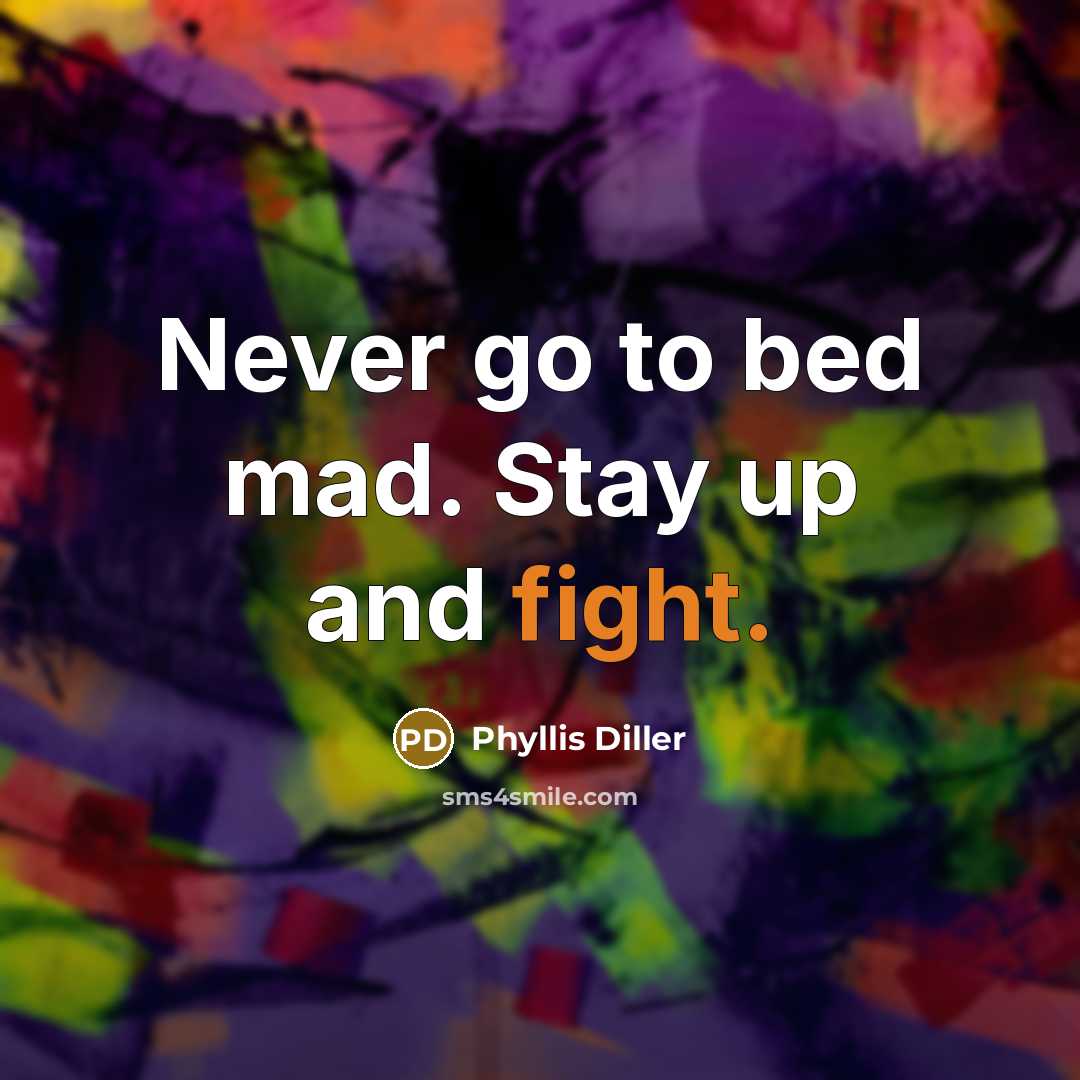 “Never go to bed mad. Stay up and fight.…” quote by Phyllis Diller