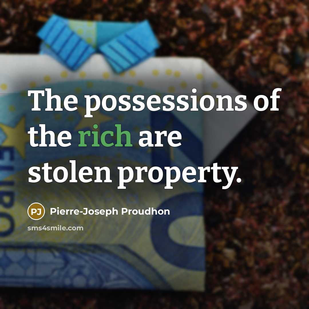 “The possessions of the rich are stolen property.…” quote by Pierre-Joseph Proudhon