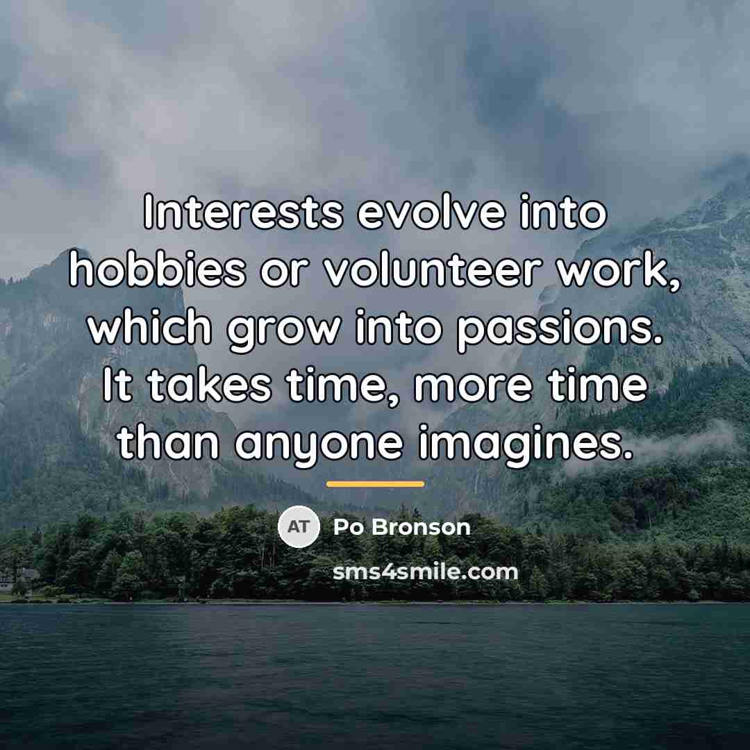 “Interests evolve into hobbies or volunteer work, which grow into…” quote by Po Bronson