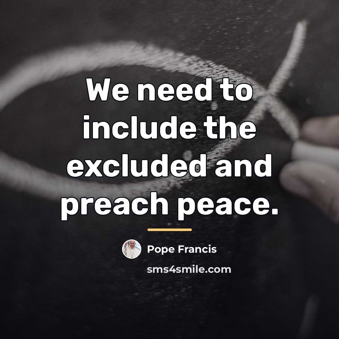 “We need to include the excluded and preach peace.…” quote by Pope Francis