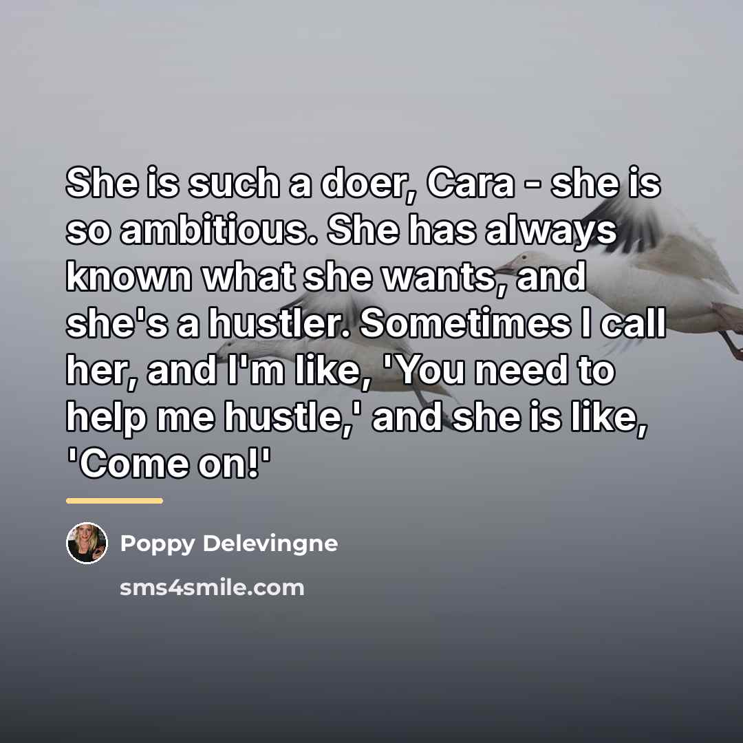 “She is such a doer, Cara - she is so…” quote by Poppy Delevingne