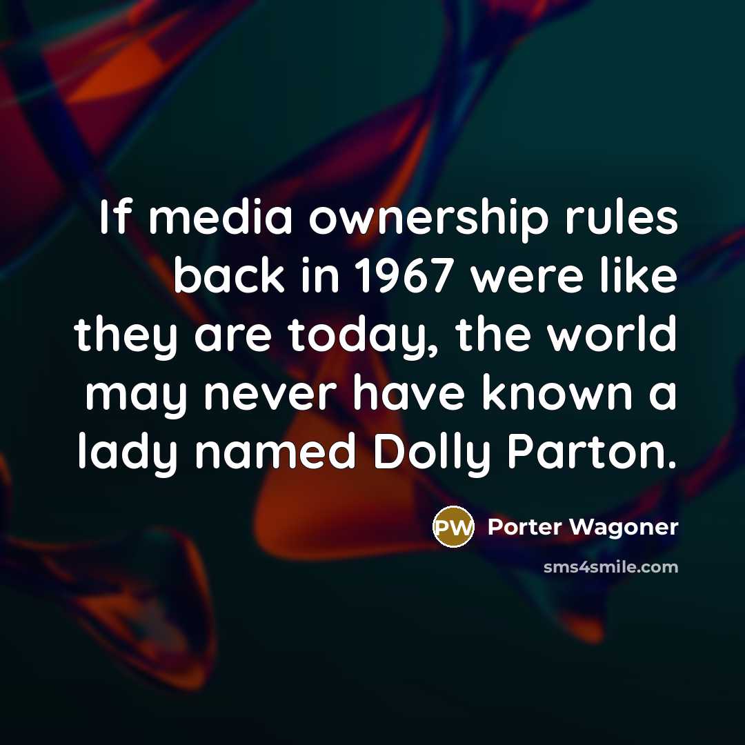 “If media ownership rules back in 1967 were like they…” quote by Porter Wagoner