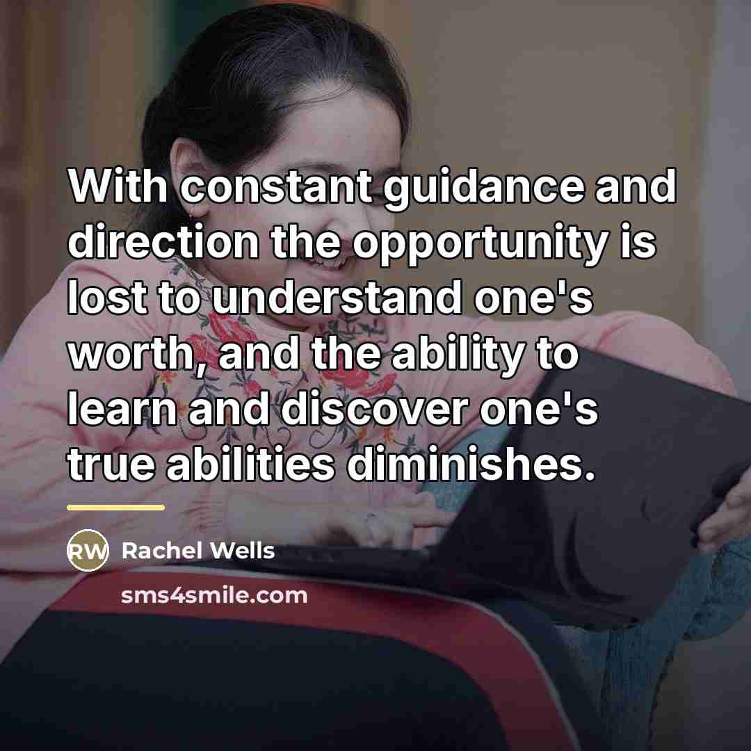“With constant guidance and direction the opportunity is lost to…” quote by Rachel Wells