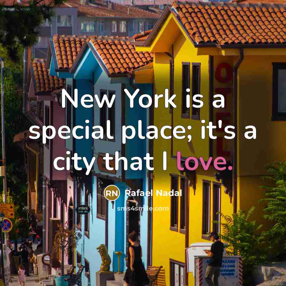 “New York is a special place; it's a city that…” quote by Rafael Nadal