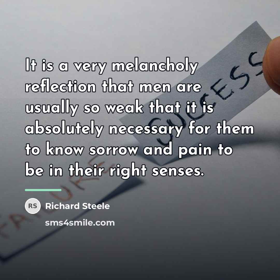 “It is a very melancholy reflection that men are usually…” quote by Richard Steele