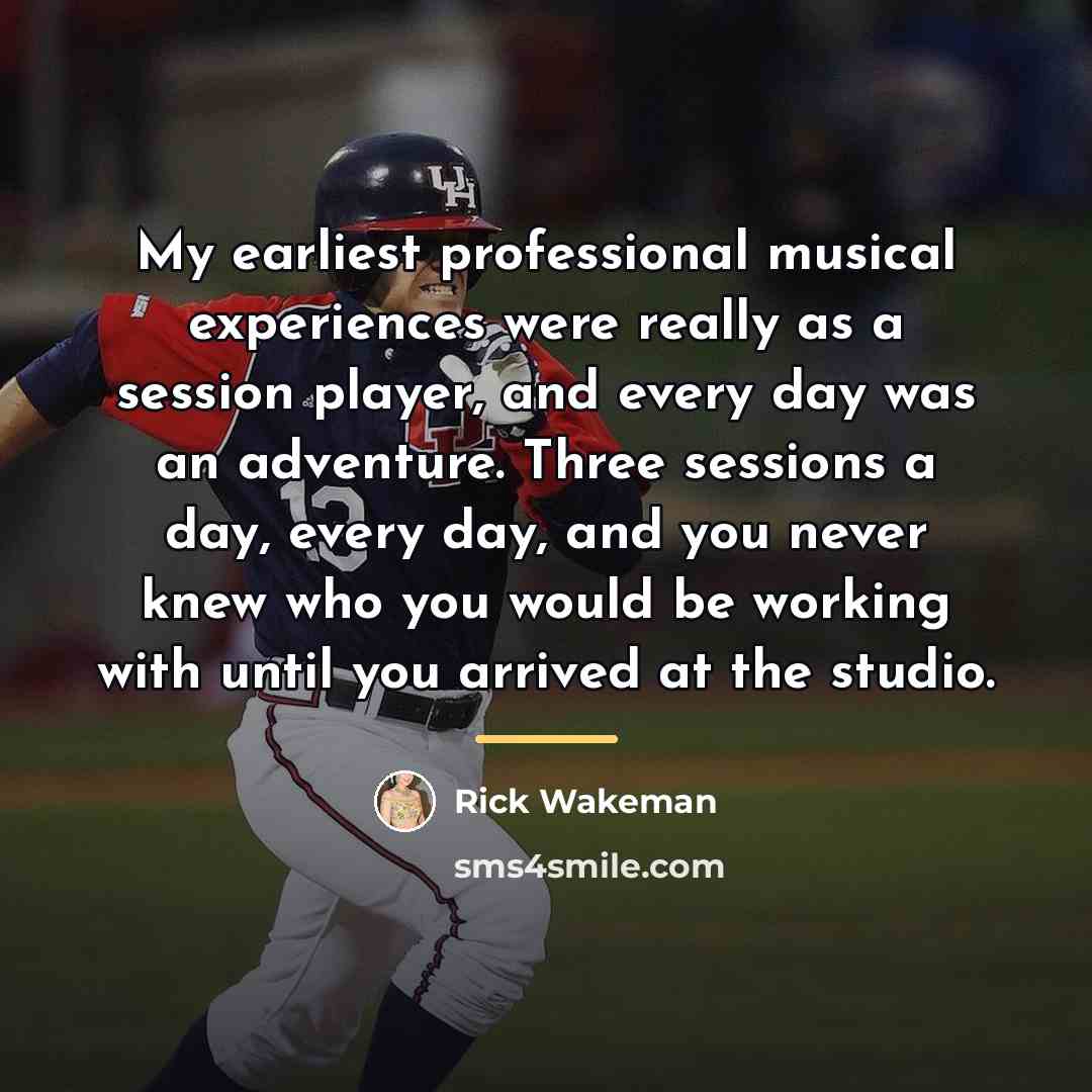 “My earliest professional musical experiences were really as a session…” quote by Rick Wakeman