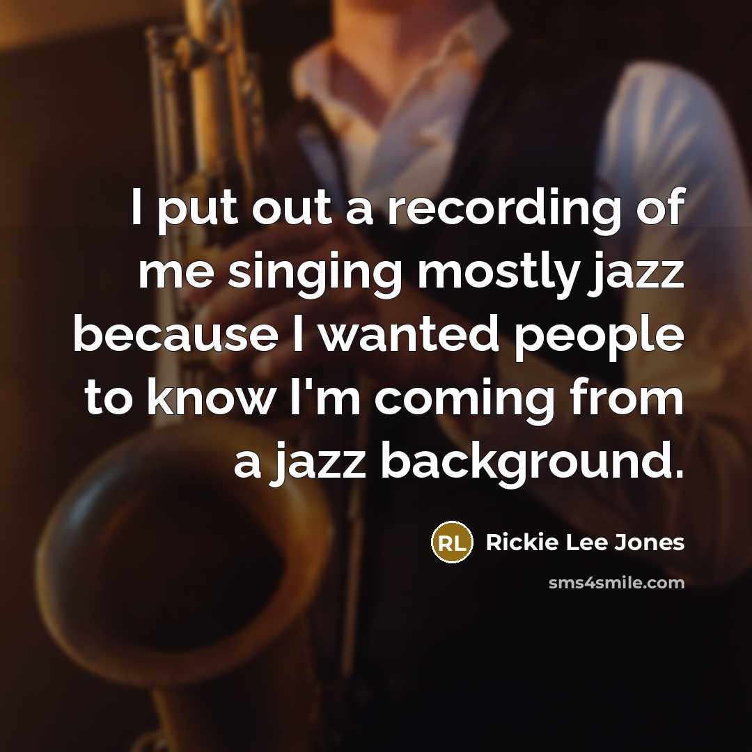 “I put out a recording of me singing mostly jazz…” quote by Rickie Lee Jones