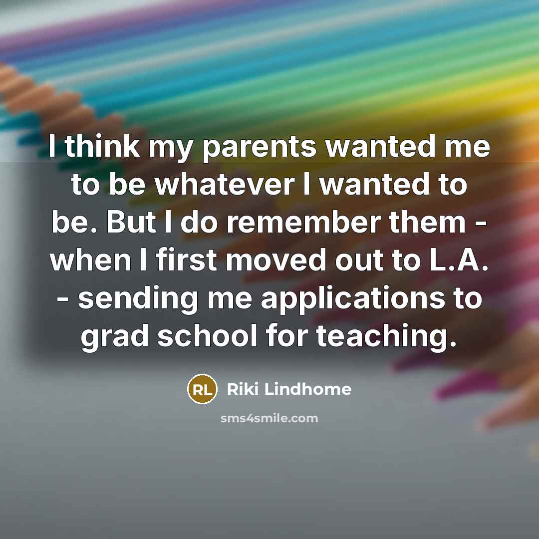 “I think my parents wanted me to be whatever I…” quote by Riki Lindhome