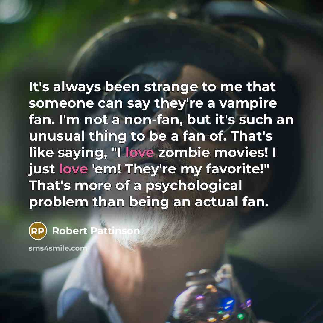 “It's always been strange to me that someone can say…” quote by Robert Pattinson