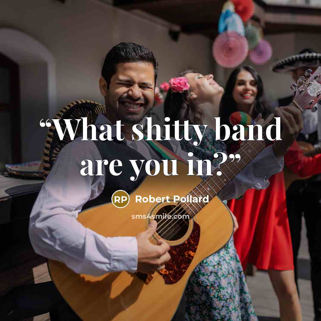 “What shitty band are you in?” quote by Robert Pollard
