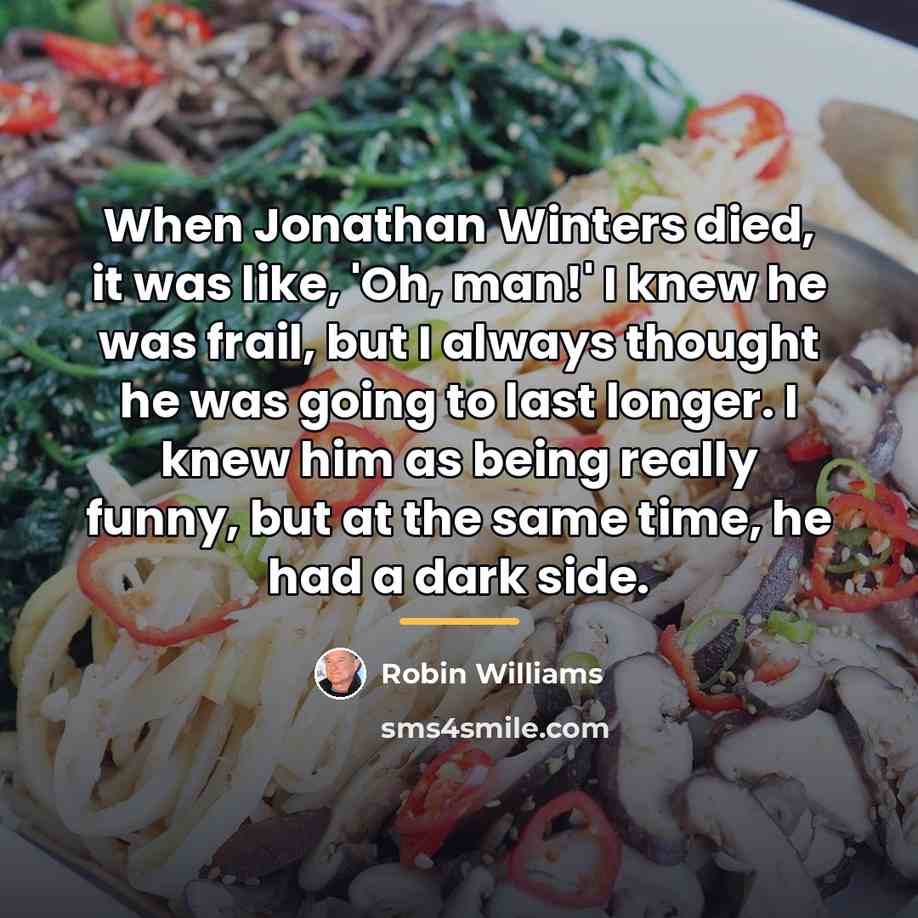 “When Jonathan Winters died, it was like, 'Oh, man!' I…” quote by Robin Williams