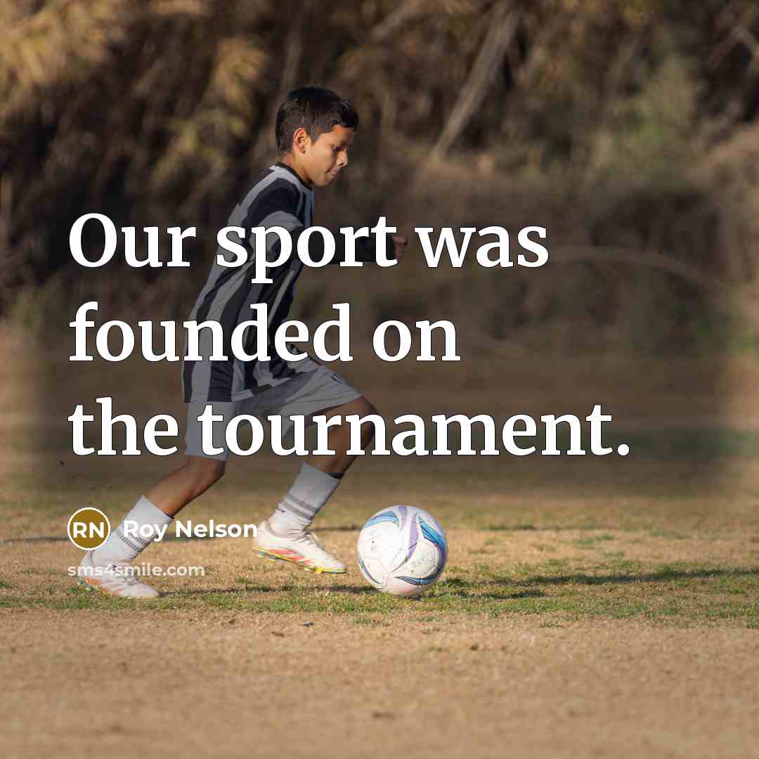 “Our sport was founded on the tournament.…” quote by Roy Nelson