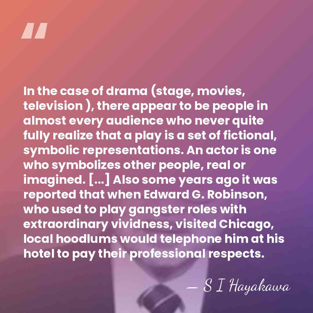 In the case of drama (stage, movies, television ), there appear to&hellip; - S I Hayakawa