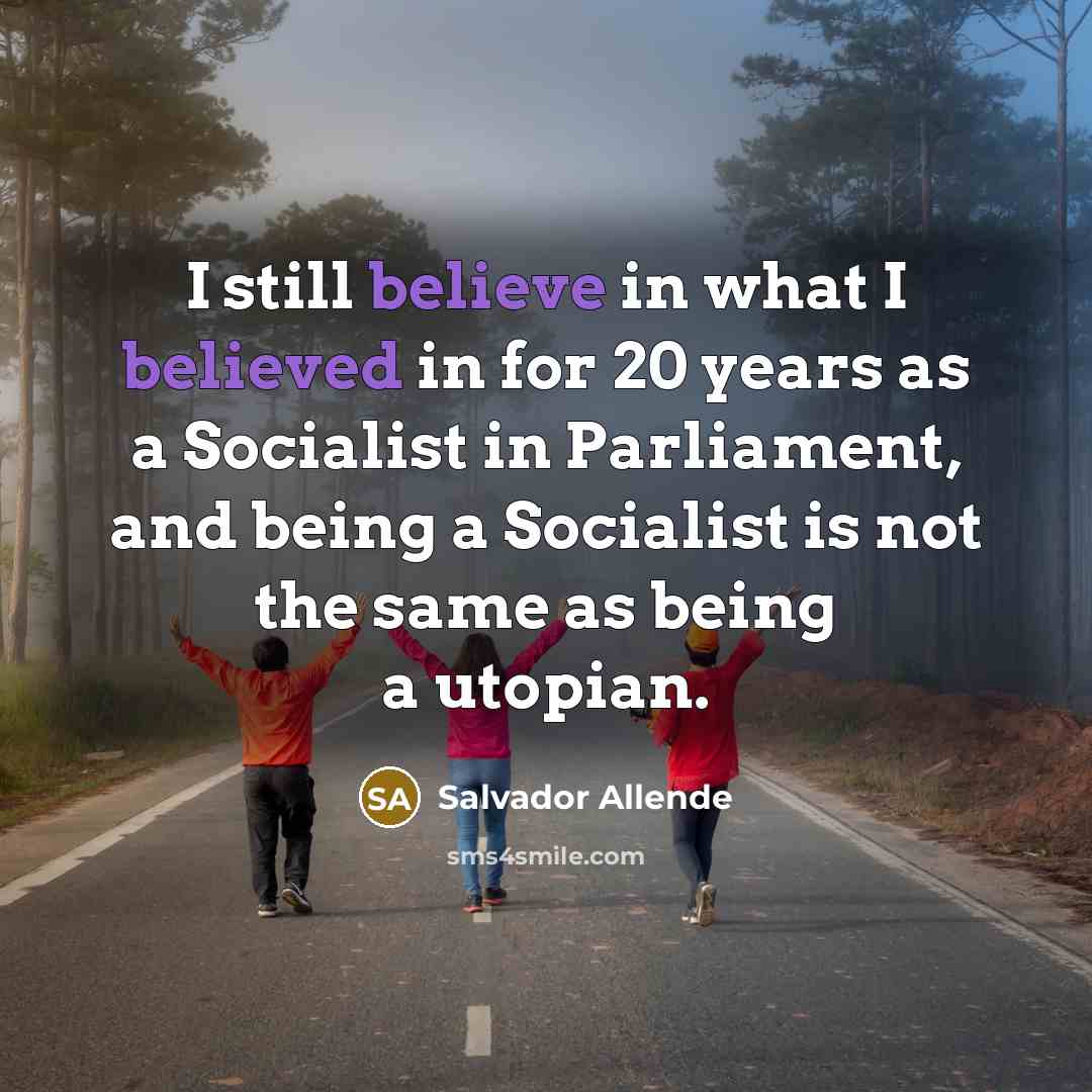 “I still believe in what I believed in for 20…” quote by Salvador Allende