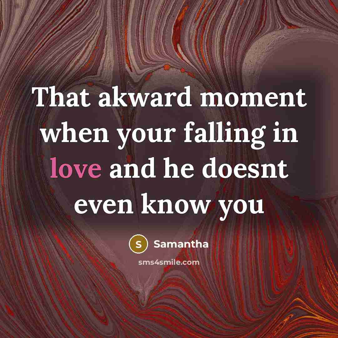 “That akward moment when your falling in love and he…” quote by Samantha