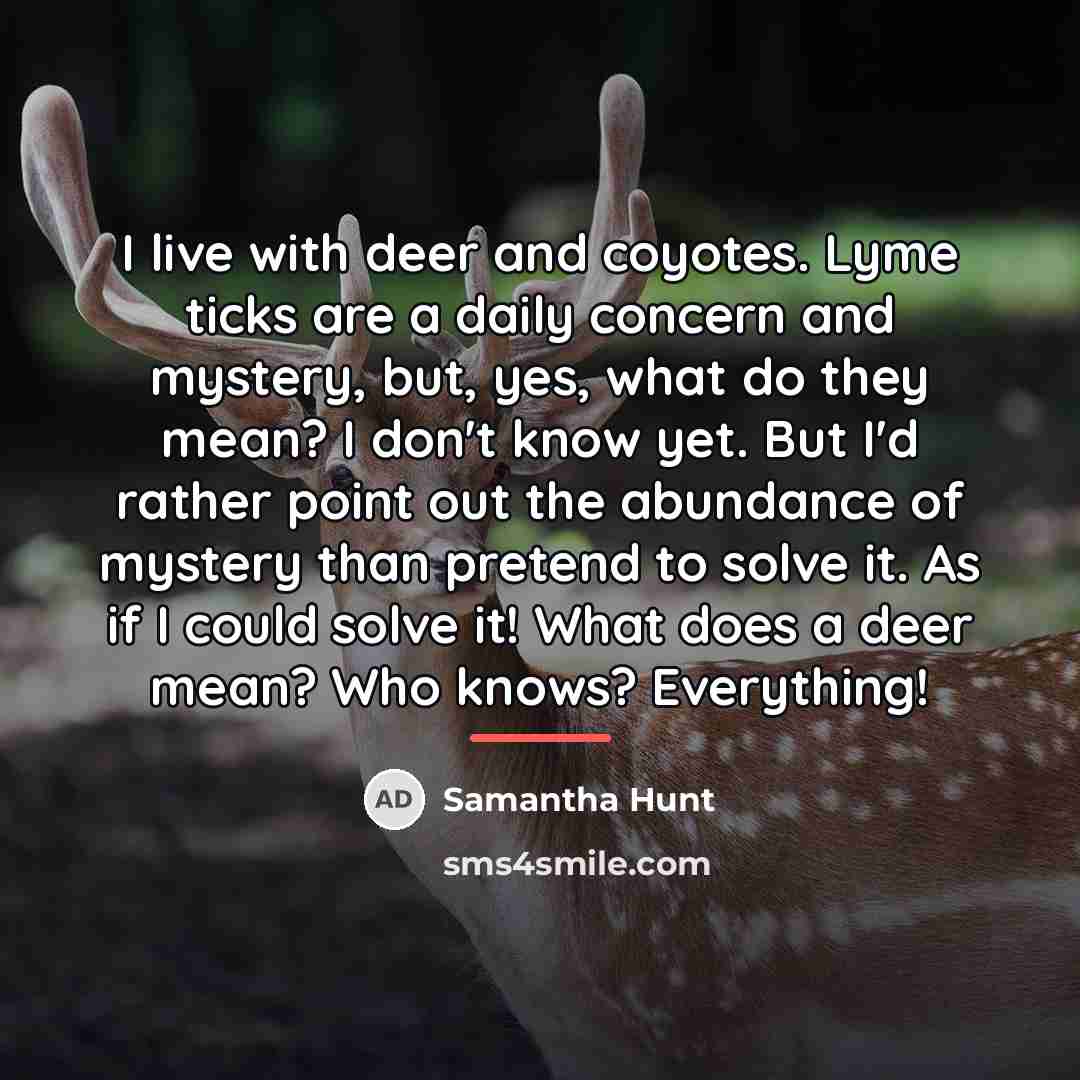“I live with deer and coyotes. Lyme ticks are a…” quote by Samantha Hunt