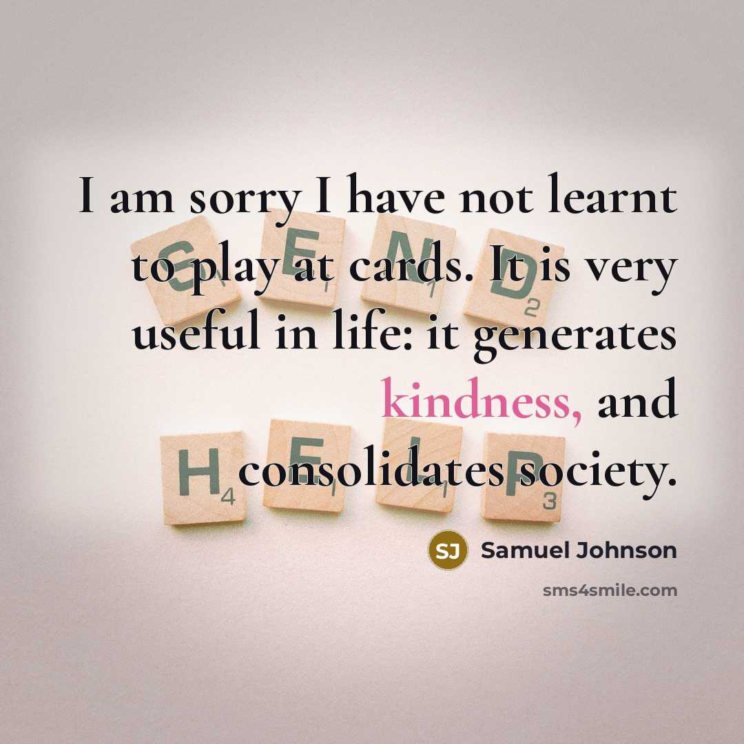 “I am sorry I have not learnt to play at…” quote by Samuel Johnson