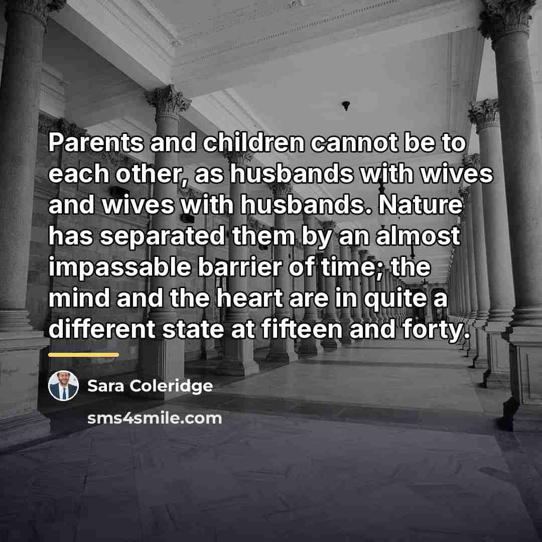 “Parents and children cannot be to each other, as husbands…” quote by Sara Coleridge