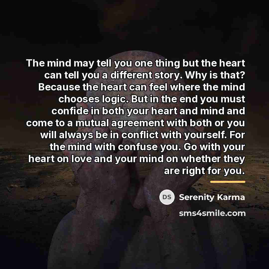 “The mind may tell you one thing but the heart…” quote by Serenity Karma