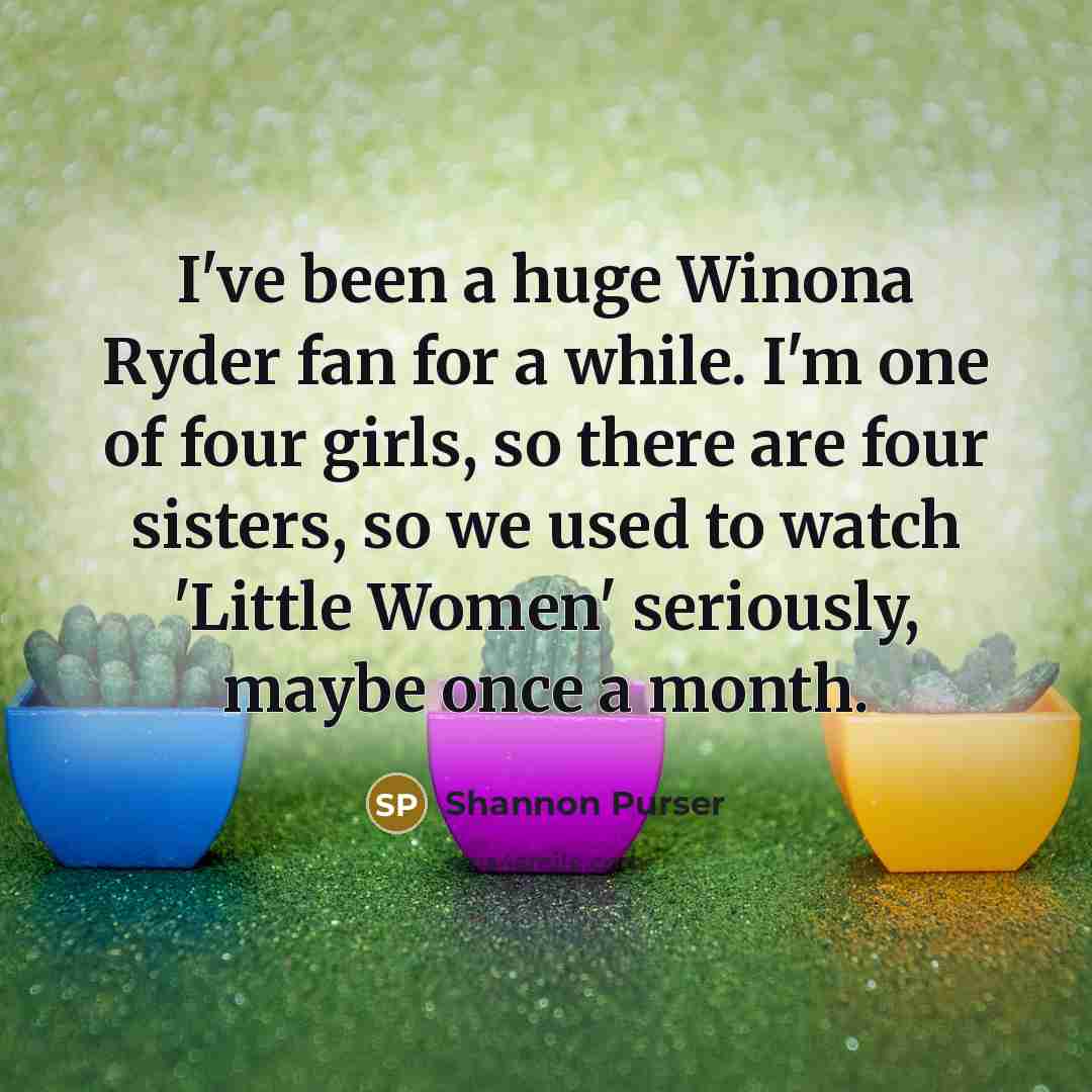 “I've been a huge Winona Ryder fan for a while.…” quote by Shannon Purser
