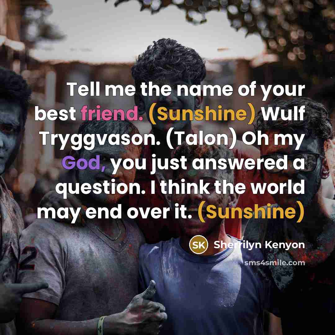 “Tell me the name of your best friend. (Sunshine) Wulf…” quote by Sherrilyn Kenyon