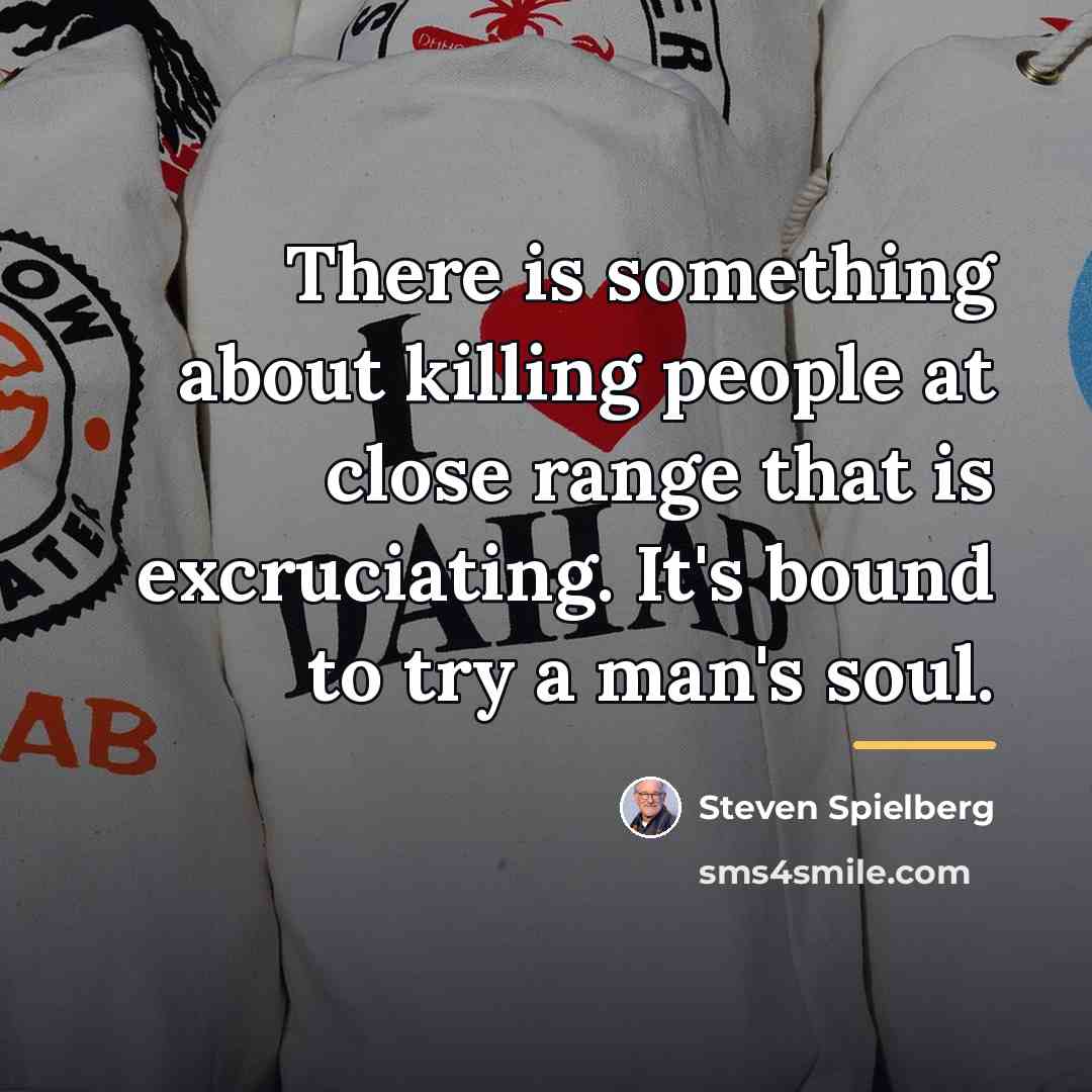“There is something about killing people at close range that…” quote by Steven Spielberg
