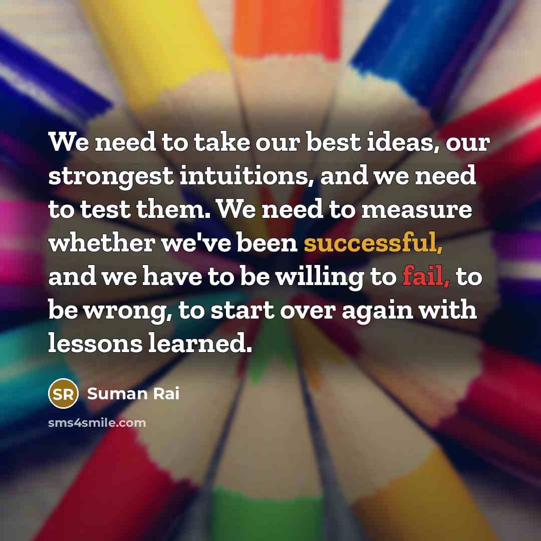 “We need to take our best ideas, our strongest intuitions,…” quote by Suman Rai