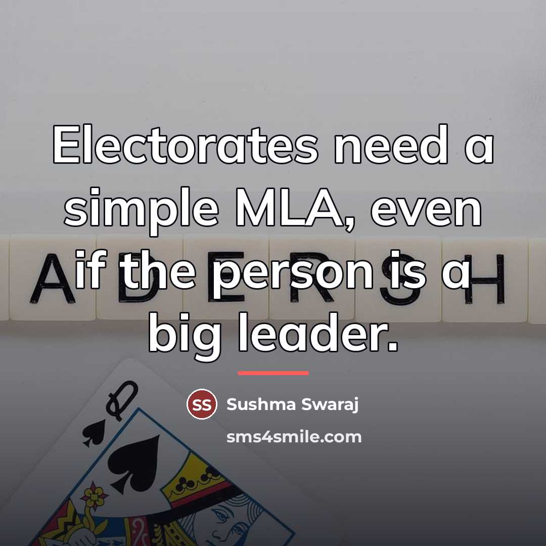 “Electorates need a simple MLA, even if the person is…” quote by Sushma Swaraj